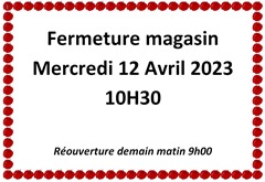Fermeture magasin mercredi 12 Avril 2023